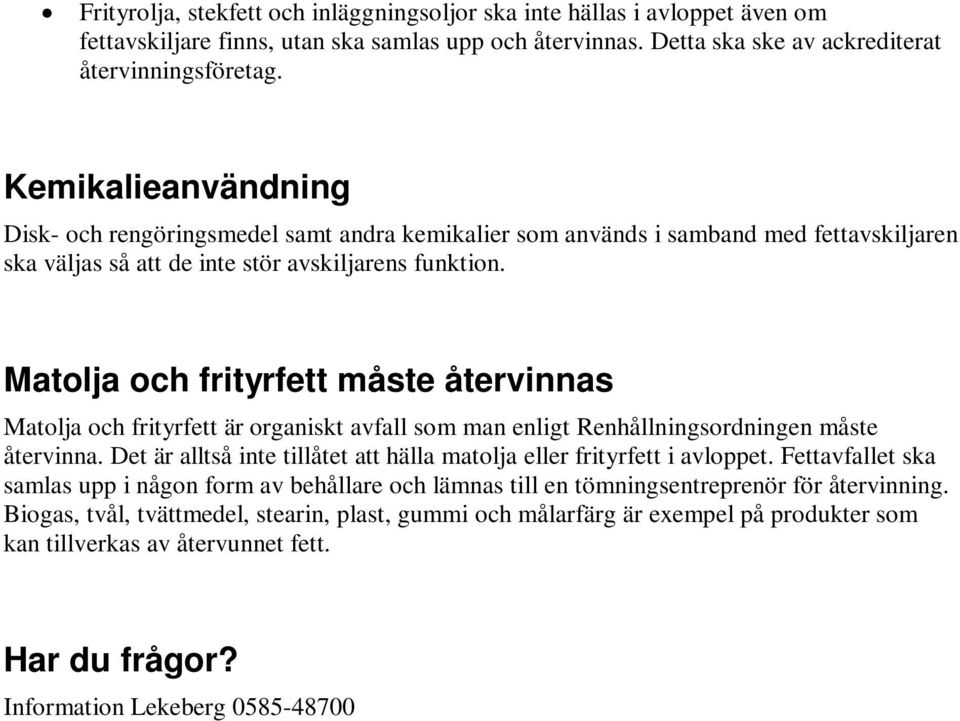 Matolja och frityrfett måste återvinnas Matolja och frityrfett är organiskt avfall som man enligt Renhållningsordningen måste återvinna.