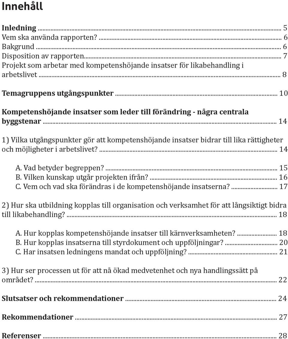 .. 14 1) Vilka utgångspunkter gör att kompetenshöjande insatser bidrar till lika rättigheter och möjligheter i arbetslivet?... 14 A. Vad betyder begreppen?... 15 B.