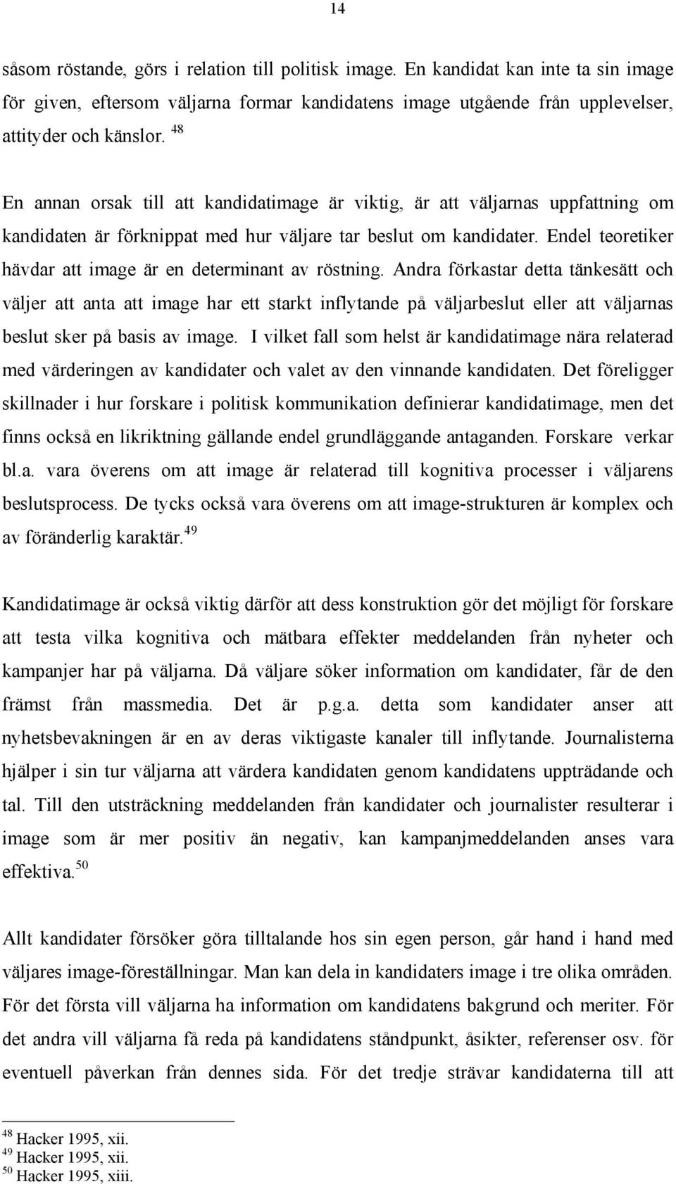 Endel teoretiker hävdar att image är en determinant av röstning.