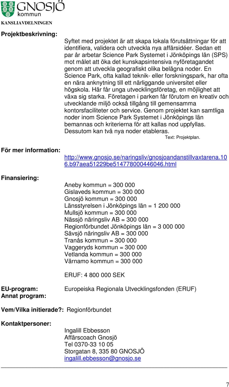 En Science Park, ofta kallad teknik- eller forskningspark, har ofta en nära anknytning till ett närliggande universitet eller högskola.