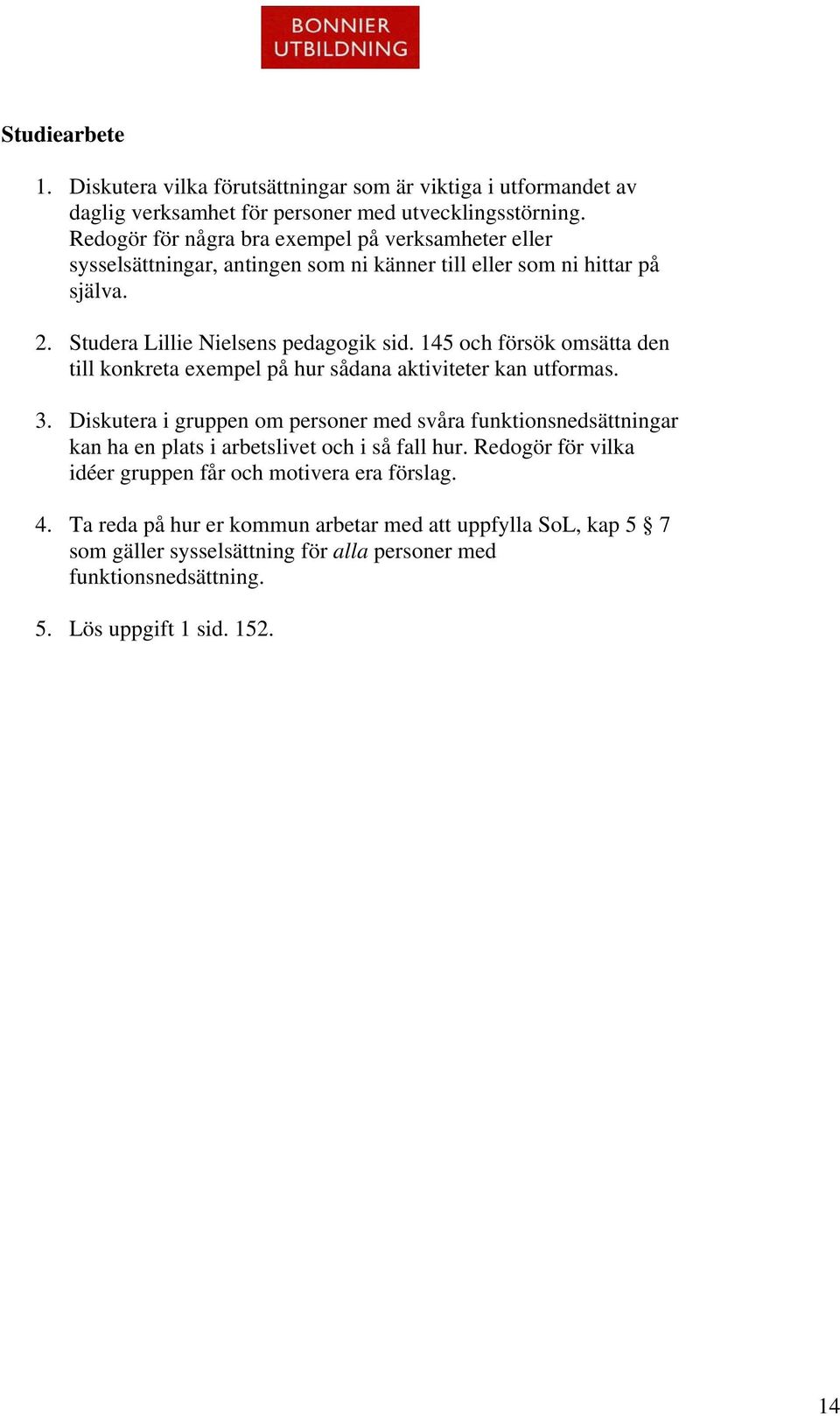 145 och försök omsätta den till konkreta exempel på hur sådana aktiviteter kan utformas. 3.