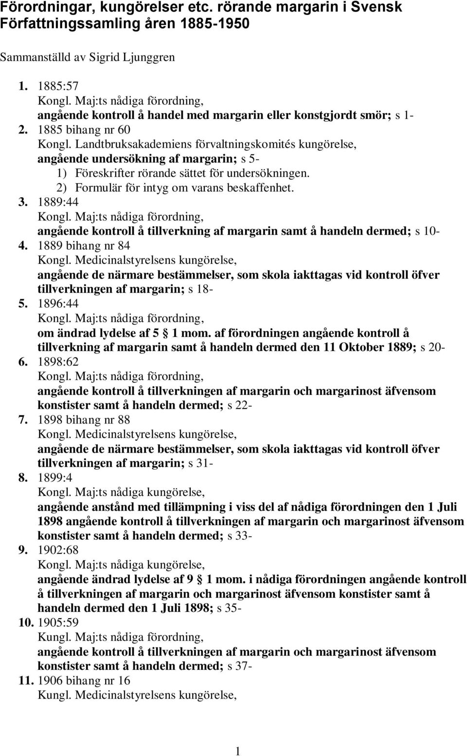 Landtbruksakademiens förvaltningskomités kungörelse, angående undersökning af margarin; s 5-1) Föreskrifter rörande sättet för undersökningen. 2) Formulär för intyg om varans beskaffenhet. 3.