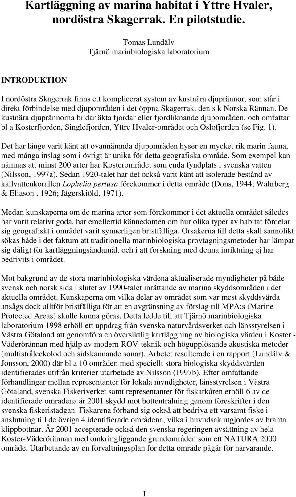 Skagerrak, den s k Norska Rännan.