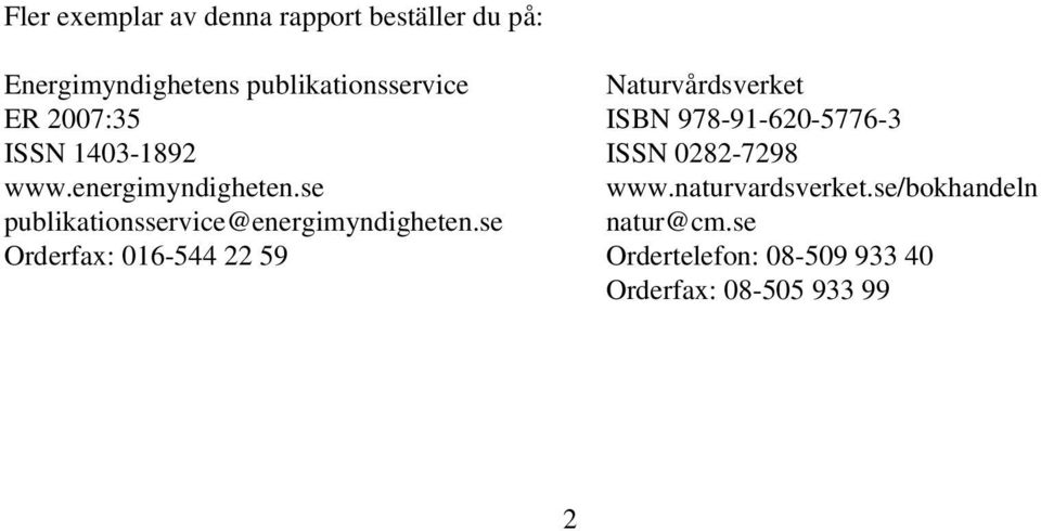 se Orderfax: 016-544 22 59 Naturvårdsverket ISBN 978-91-620-5776-3 ISSN 0282-7298 www.