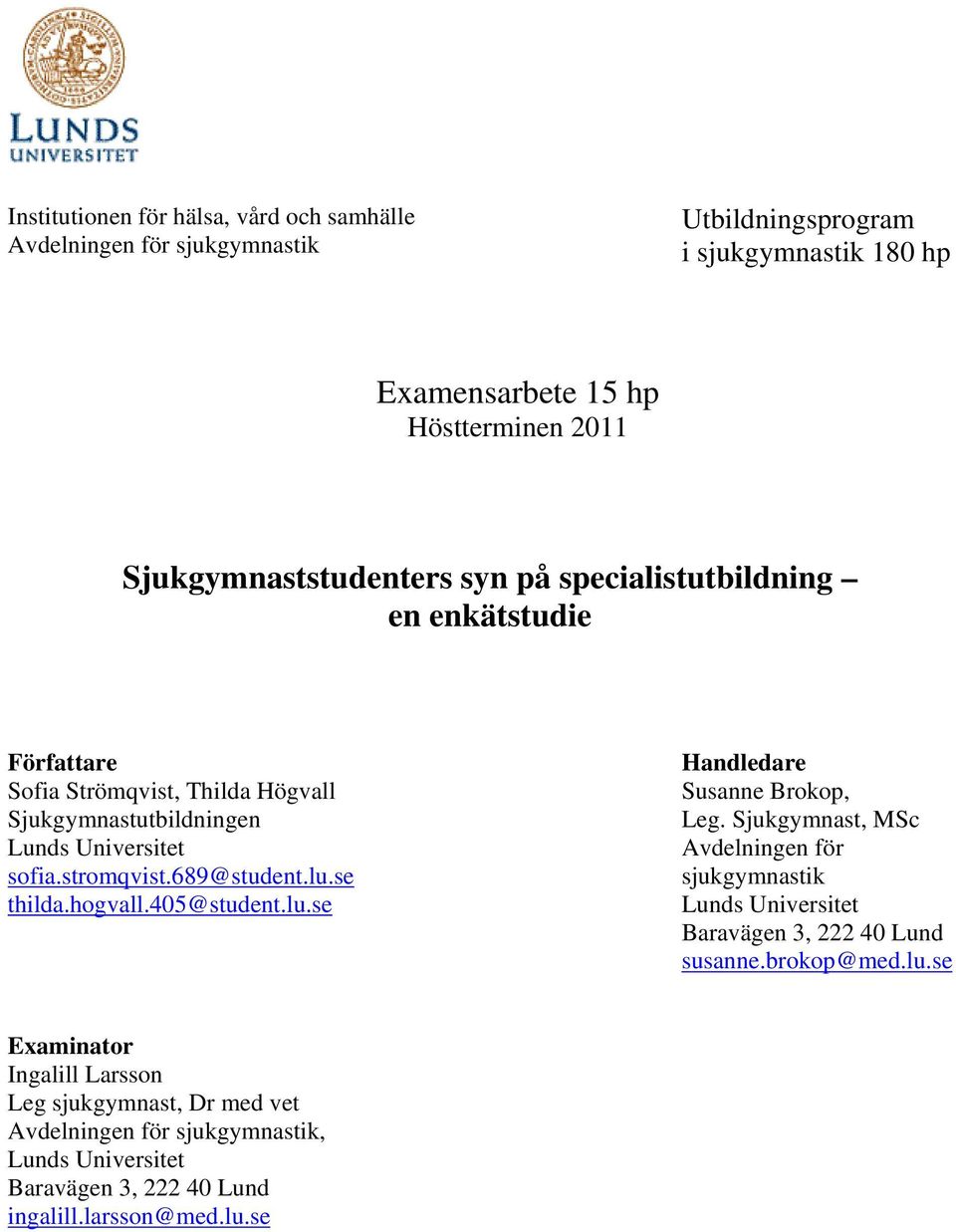 689@student.lu.se thilda.hogvall.405@student.lu.se Handledare Susanne Brokop, Leg.