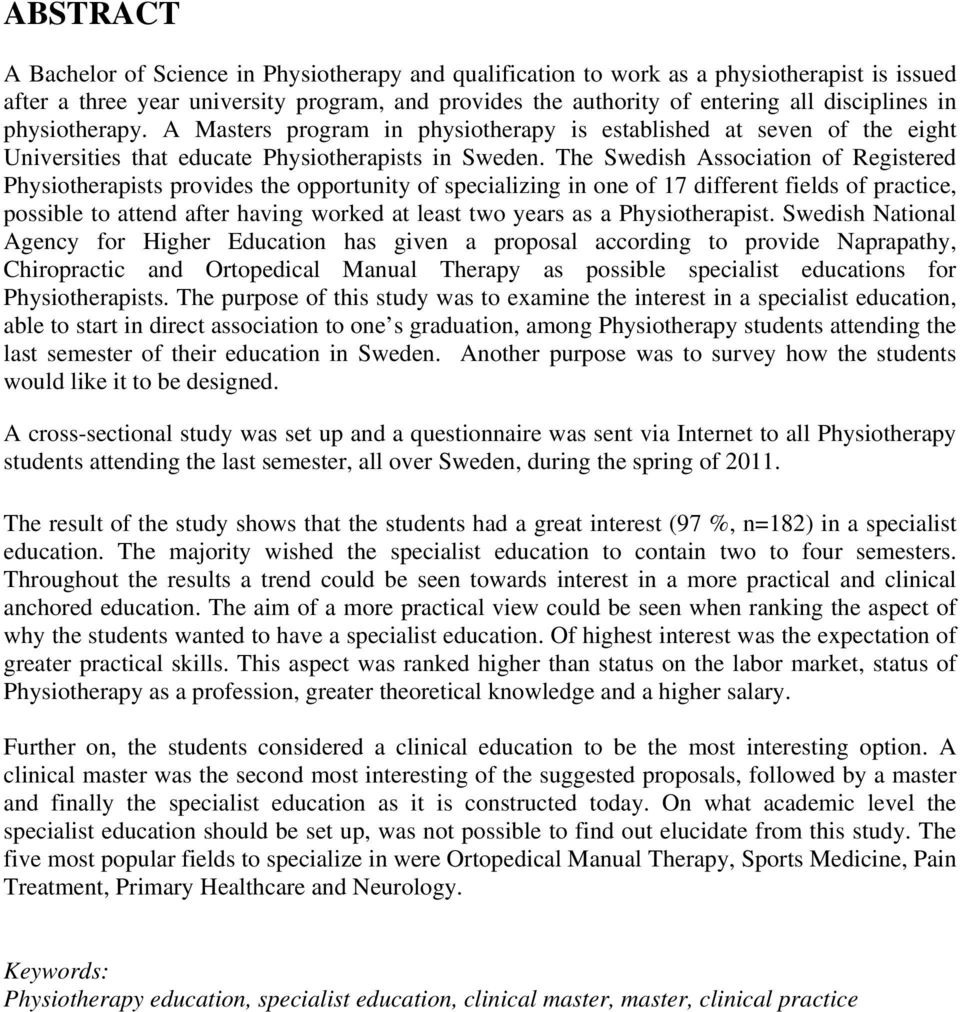 The Swedish Association of Registered Physiotherapists provides the opportunity of specializing in one of 17 different fields of practice, possible to attend after having worked at least two years as