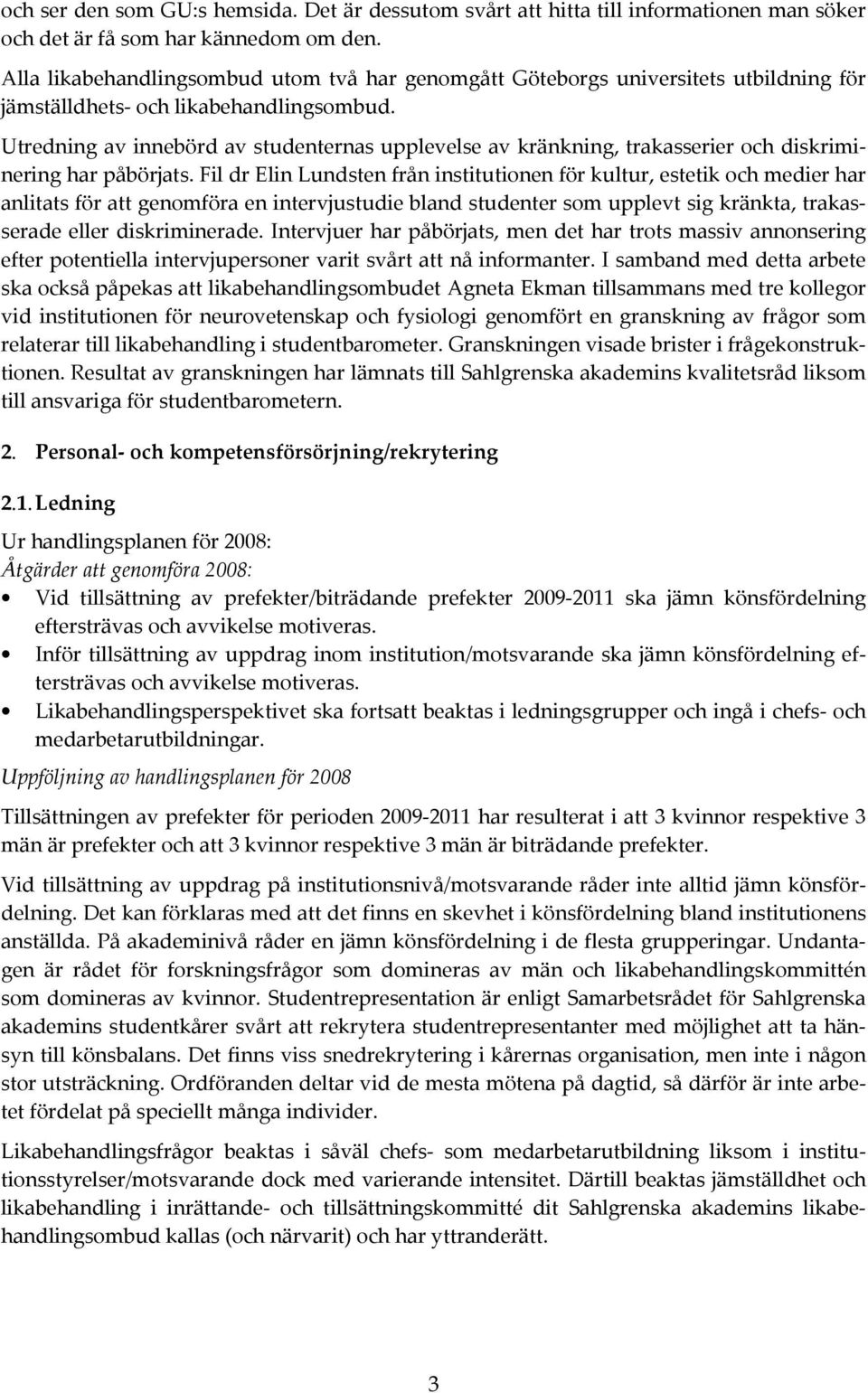 Utredning av innebörd av studenternas upplevelse av kränkning, trakasserier och diskriminering har påbörjats.