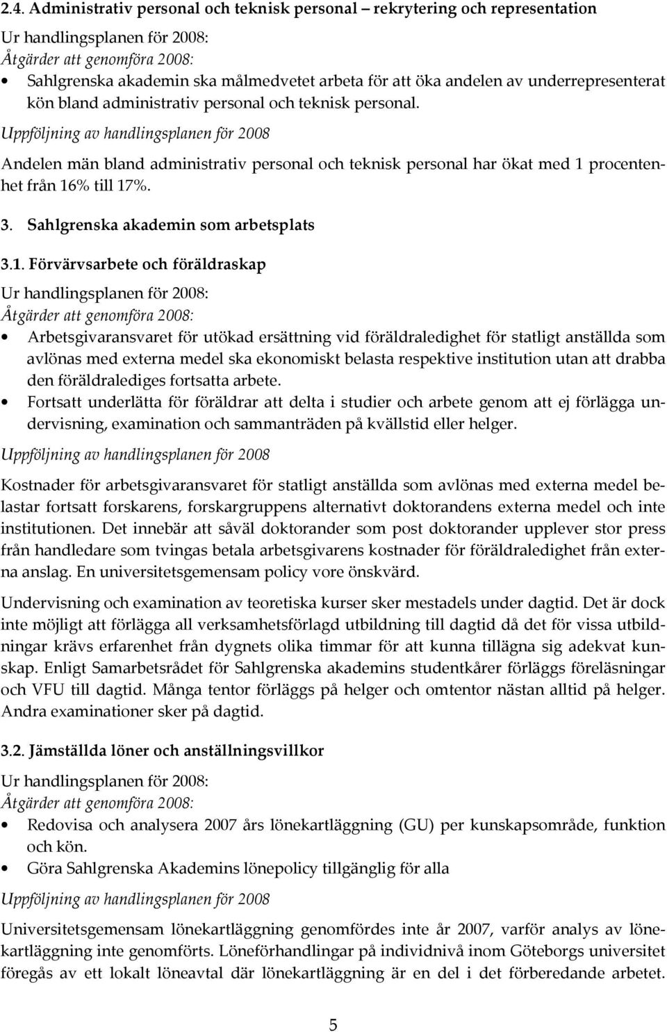 Uppföljning av handlingsplanen för 2008 en män bland administrativ personal och teknisk personal har ökat med 1 