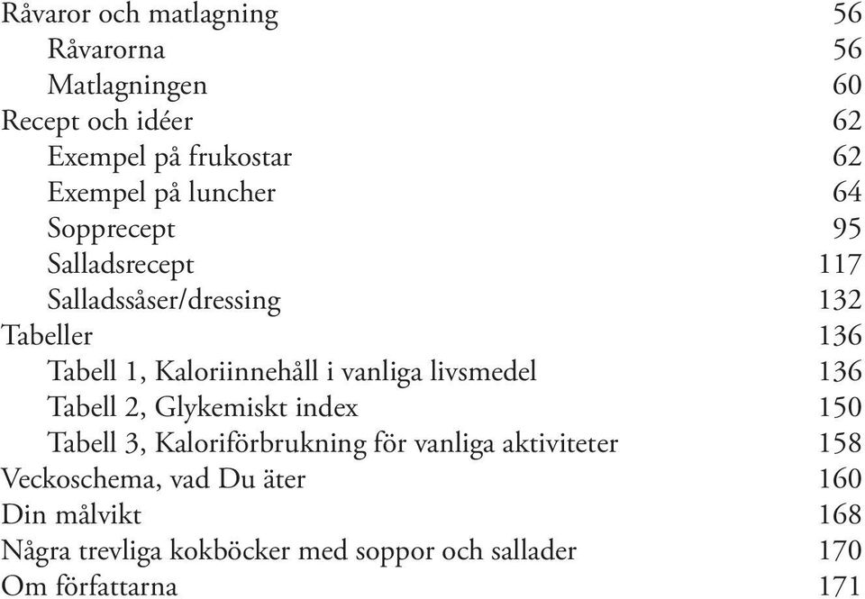 vanliga livsmedel 136 Tabell 2, Glykemiskt index 150 Tabell 3, Kaloriförbrukning för vanliga aktiviteter 158