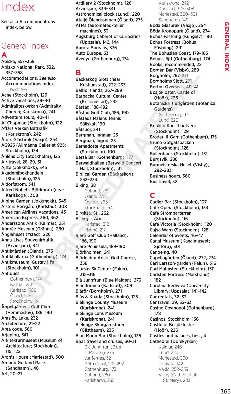 Verken Bättrafik (Karlskrona), 242 Åfors Glasbruk (Växjö), 254 AG925 (Allmänna Galleriet 925; Stockholm), 134 Åhléns City (Stockholm), 125 Air travel, 28 29, 31 Ajtte (Jokkmokk), 345