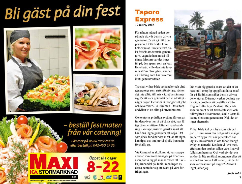 Troligtvis, var det en lindning som har havererat inuti generatordelen. beställ festmaten från vår catering! Läs mer på www.maxiraa.se eller beställ på 042-450 57 35. 6 7 Landskronavägen 33.