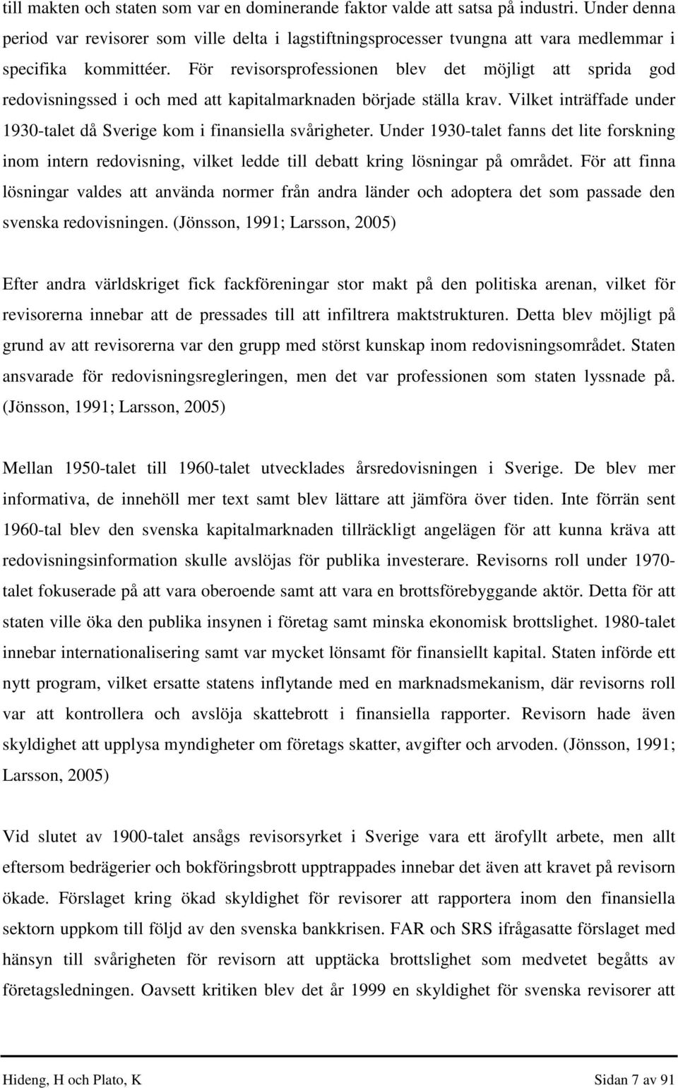 För revisorsprofessionen blev det möjligt att sprida god redovisningssed i och med att kapitalmarknaden började ställa krav.