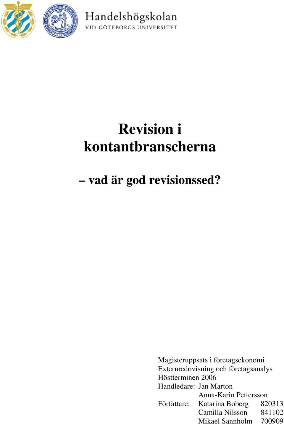 företagsanalys Höstterminen 2006 Handledare: Jan Marton Anna-Karin