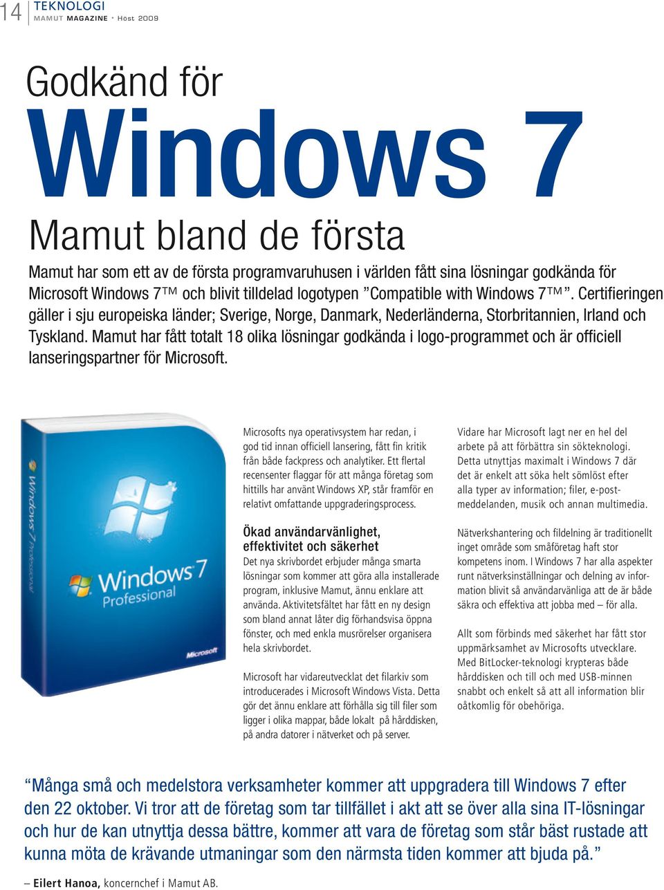 Mamut har fått totalt 18 olika lösningar godkända i logo-programmet och är officiell lanseringspartner för Microsoft.