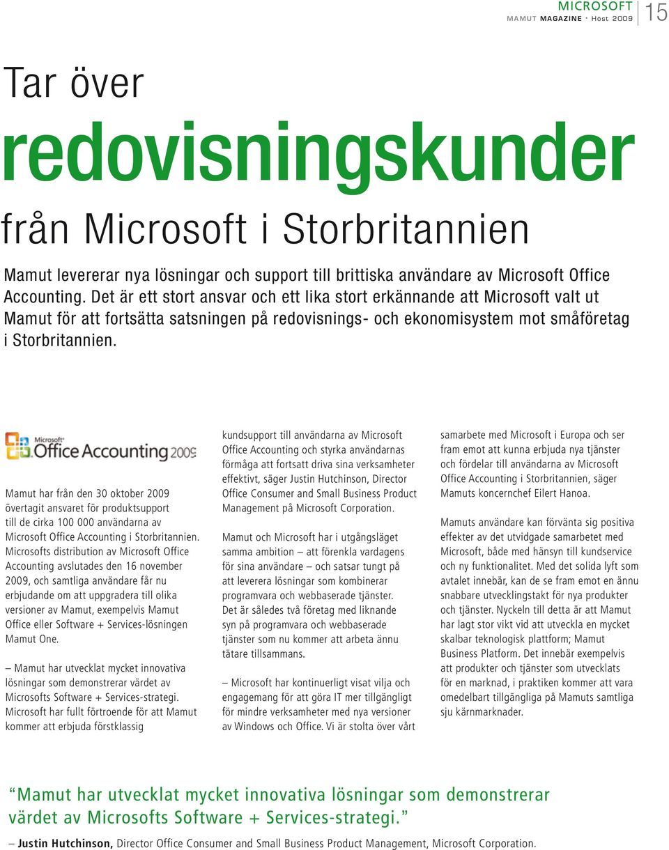 Mamut har från den 30 oktober 2009 övertagit ansvaret för produktsupport till de cirka 100 000 användarna av Microsoft Office Accounting i Storbritannien.