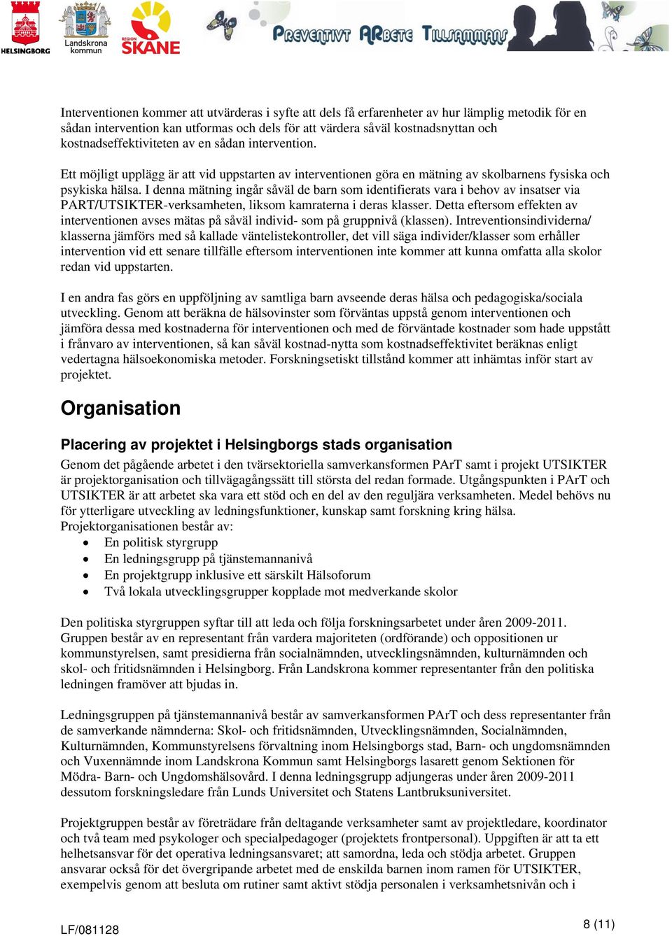 I denna mätning ingår såväl de barn som identifierats vara i behov av insatser via PART/UTSIKTER-verksamheten, liksom kamraterna i deras klasser.