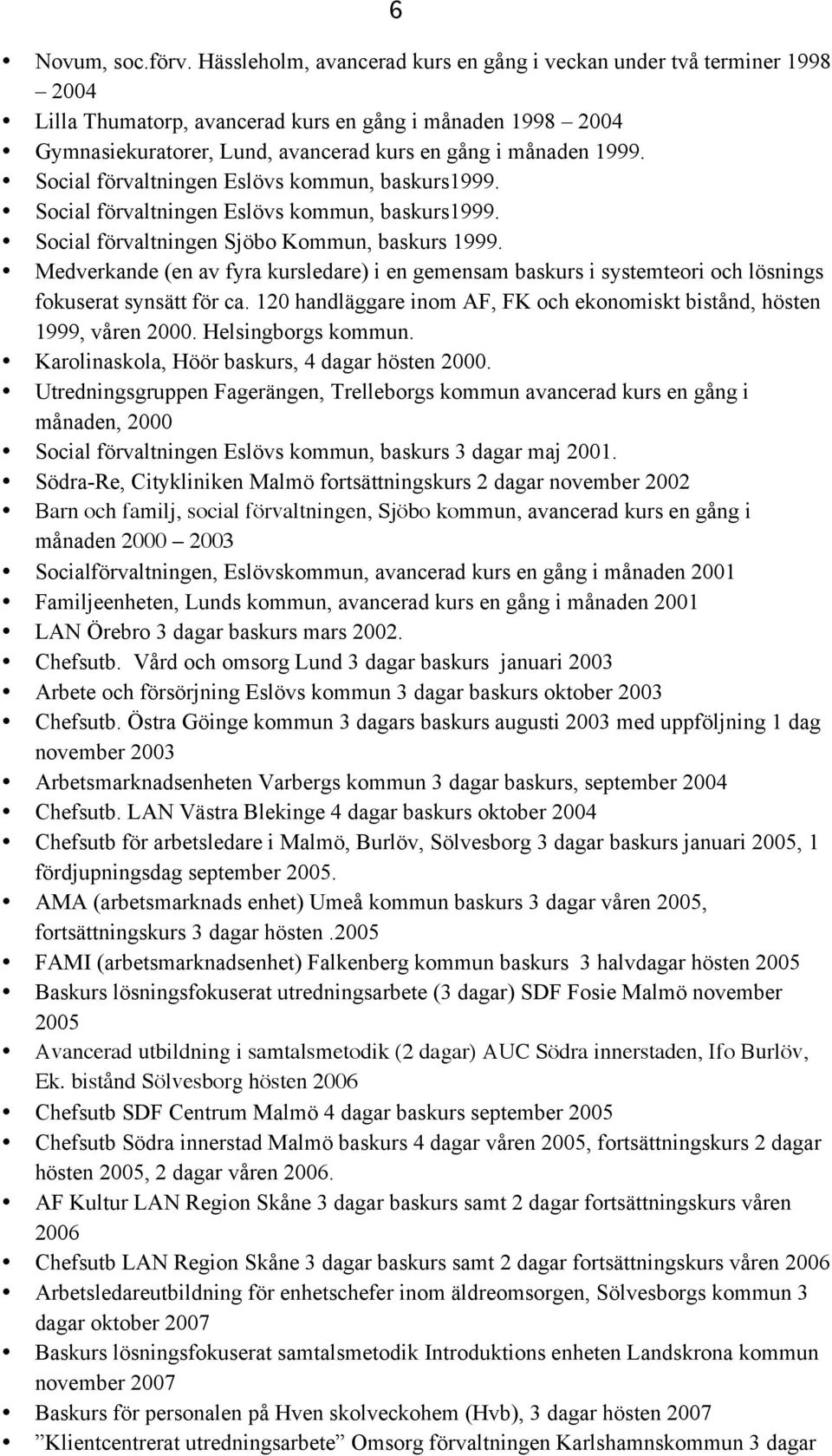 Social förvaltningen Eslövs kommun, baskurs1999. Social förvaltningen Eslövs kommun, baskurs1999. Social förvaltningen Sjöbo Kommun, baskurs 1999.