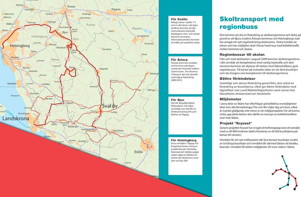 Gunnarstorp Norra Vram Ålstorp Hofterup Ekeby Tågarp Södra Vram Asmundtorp Billeberga Saxtorp k:a 229 Kvärlöv Dösjebro Hänkelstorp 217 Annelöv Kvidinge Kärreberga Tarstad Axelvold Felestad 240