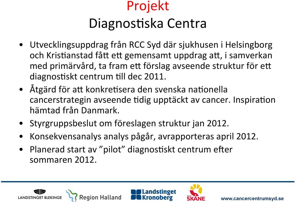 Åtgärd för a+ konkre5sera den svenska na5onella cancerstrategin avseende 5dig upptäckt av cancer. Inspira5on hämtad från Danmark.