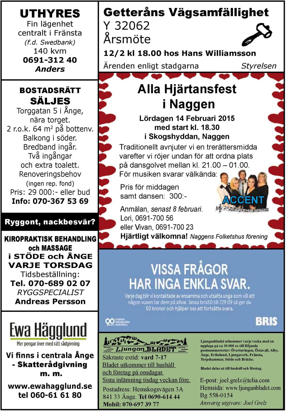 kiropraktisk behandling och massage i Stöde och Ånge Varje torsdag Tidsbeställning: Tel. 070-689 02 07 Ryggspecialist Andreas Persson Getteråns Vägsamfällighet Y 32062 Årsmöte 12/2 kl 18.