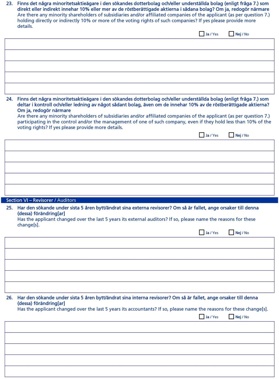 Om ja, redogör närmare Are there any minority shareholders of subsidiaries and/or affiliated companies of the applicant (as per question 7.
