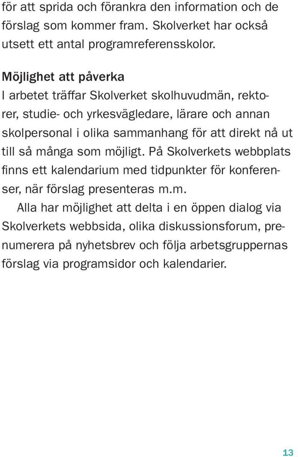 direkt nå ut till så må