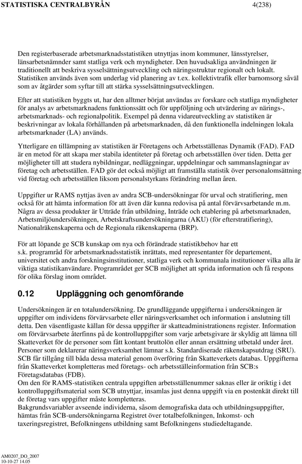 kollektivtrafik eller barnomsorg såväl som av åtgärder som syftar till att stärka sysselsättningsutvecklingen.