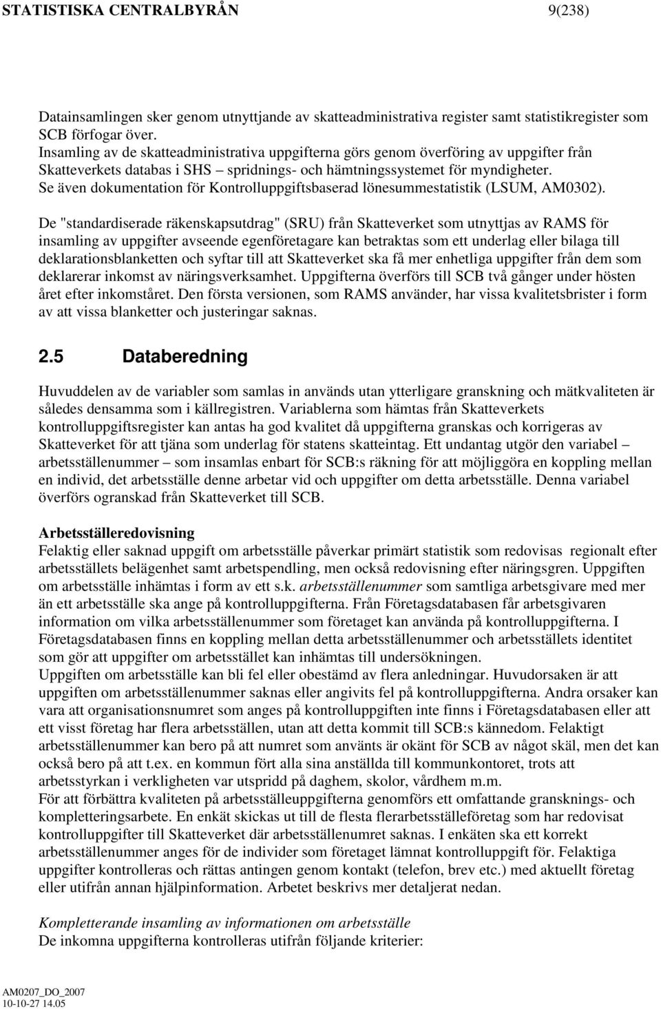 Se även dokumentation för Kontrolluppgiftsbaserad lönesummestatistik (LSUM, AM0302).