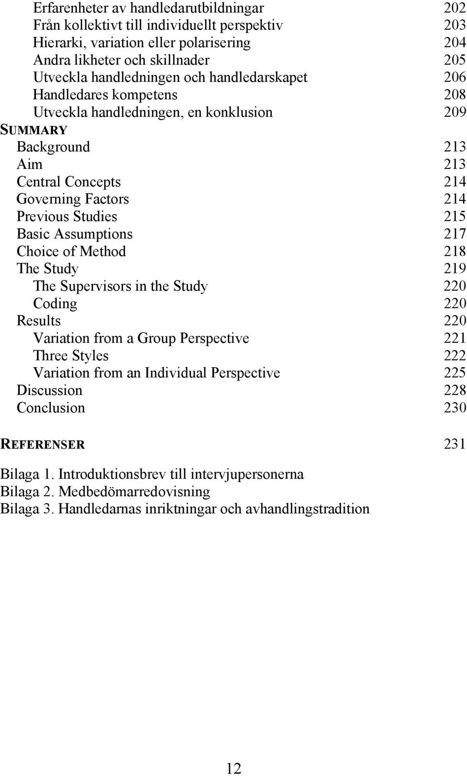 Assumptions 217 Choice of Method 218 The Study 219 The Supervisors in the Study 220 Coding 220 Results 220 Variation from a Group Perspective 221 Three Styles 222 Variation from an Individual