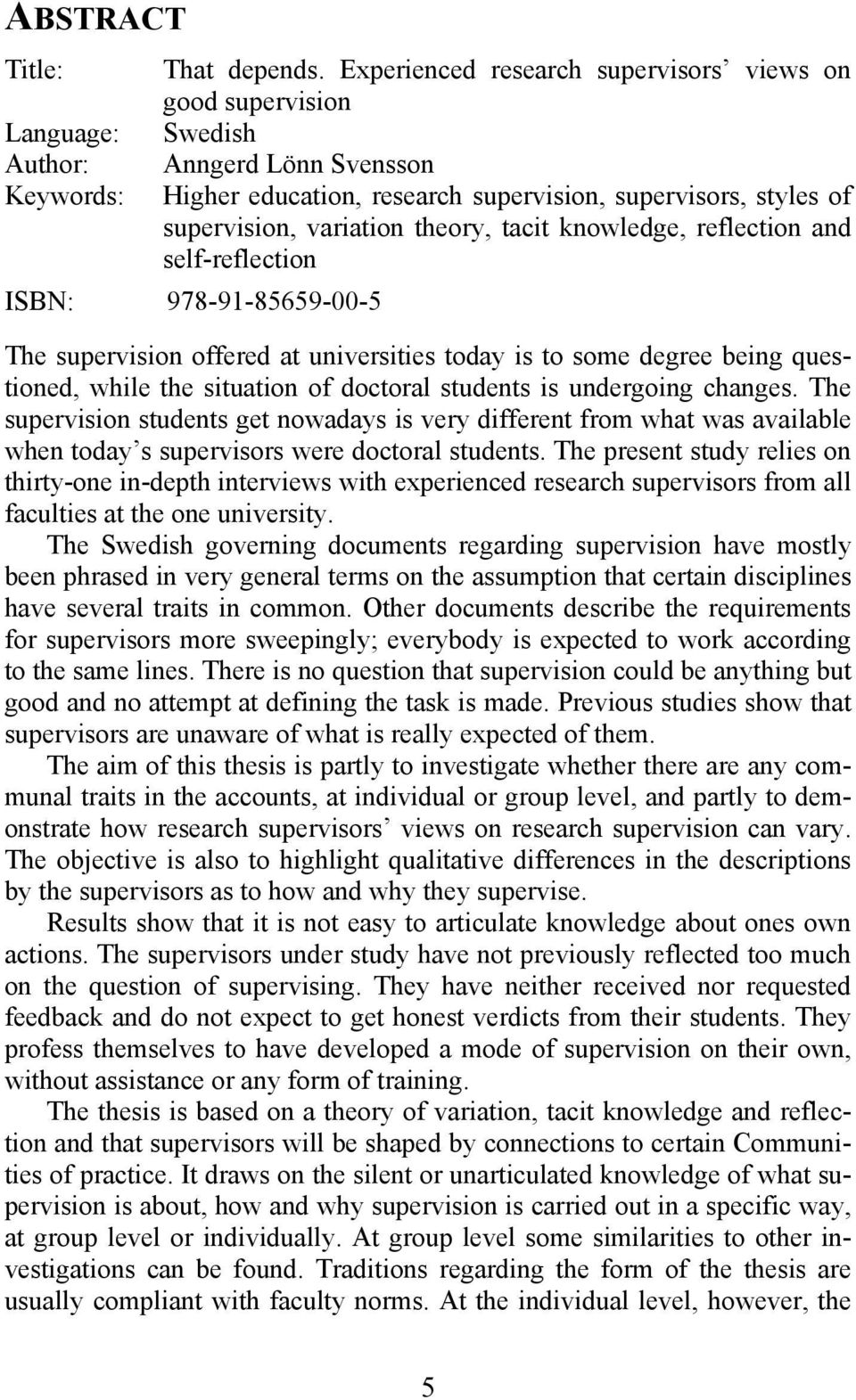 variation theory, tacit knowledge, reflection and self-reflection ISBN: 978-91-85659-00-5 The supervision offered at universities today is to some degree being questioned, while the situation of