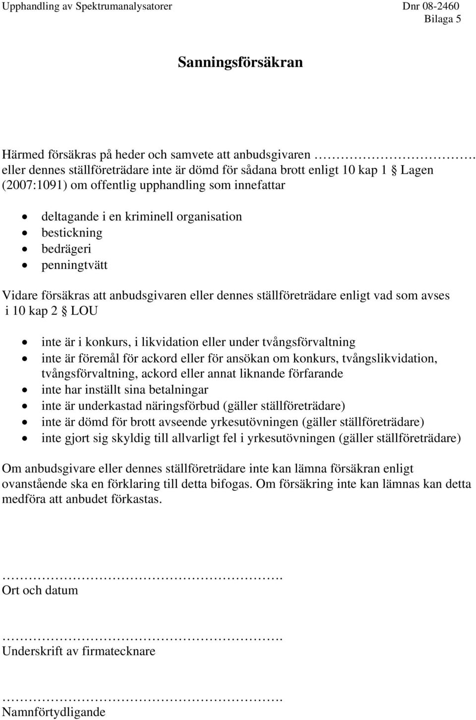 penningtvätt Vidare försäkras att anbudsgivaren eller dennes ställföreträdare enligt vad som avses i 10 kap 2 LOU inte är i konkurs, i likvidation eller under tvångsförvaltning inte är föremål för