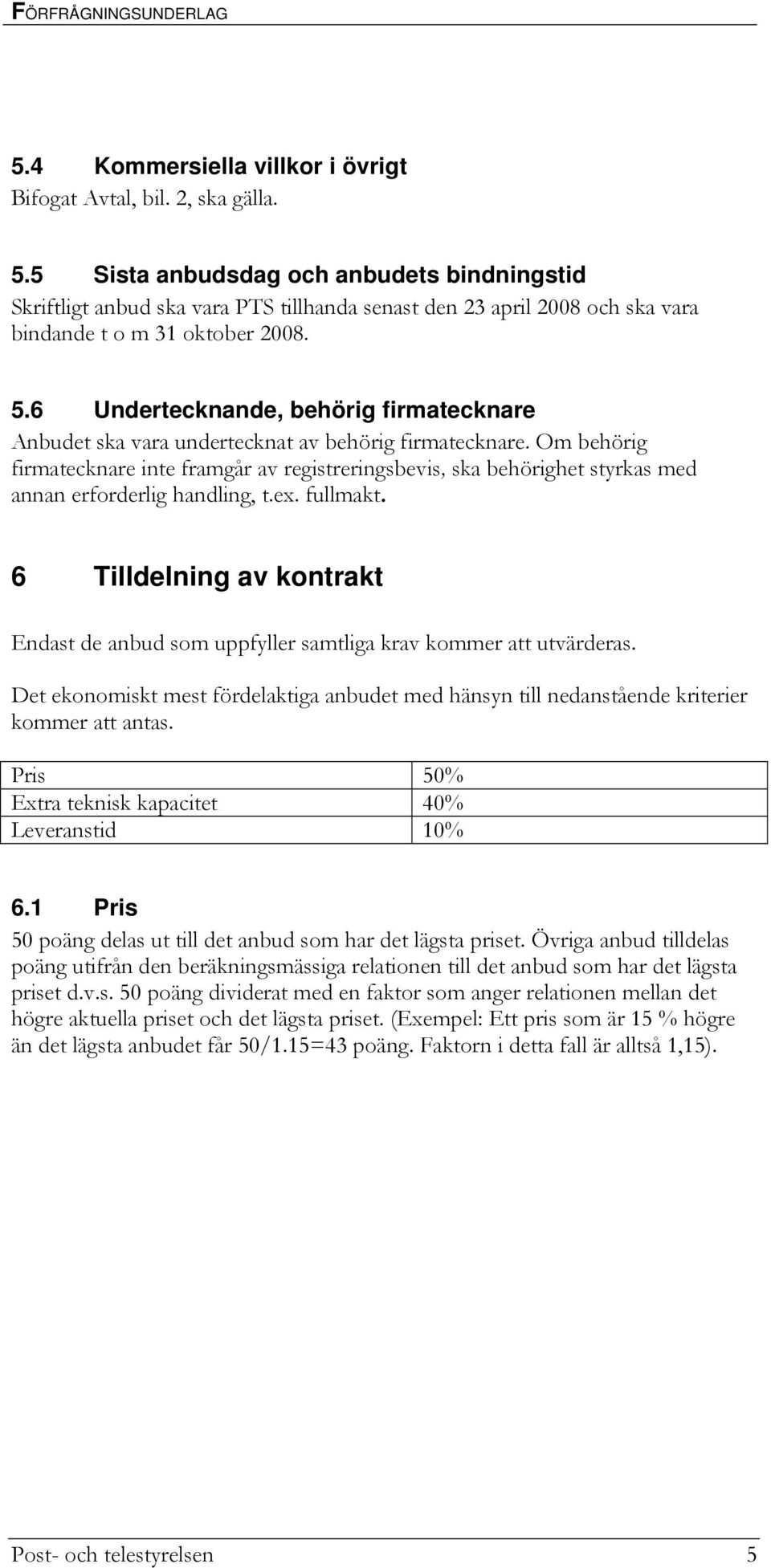 Om behörig firmatecknare inte framgår av registreringsbevis, ska behörighet styrkas med annan erforderlig handling, t.ex. fullmakt.