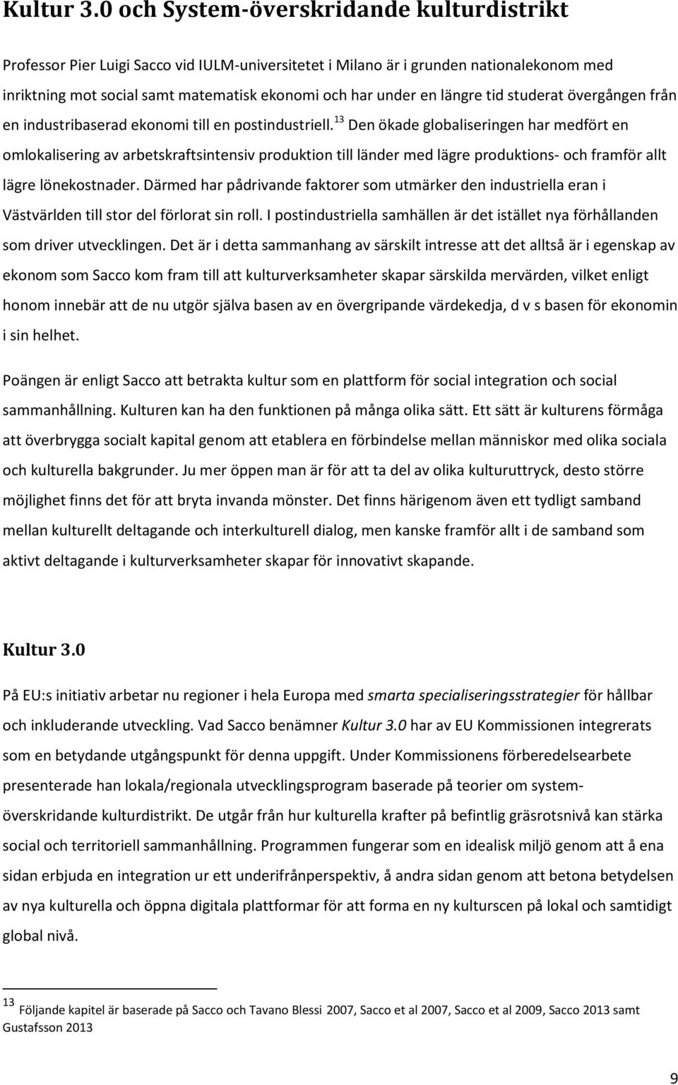 längre tid studerat övergången från en industribaserad ekonomi till en postindustriell.