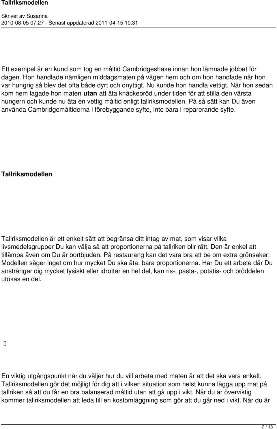 När hon sedan kom hem lagade hon maten utan att äta knäckebröd under tiden för att stilla den värsta hungern och kunde nu äta en vettig måltid enligt tallriksmodellen.