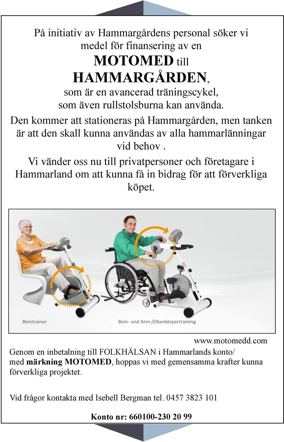 Vi vänder oss nu till privatpersoner och företagare i Hammarland om att kunna få in bidrag för att förverkliga köpet. www.motomedd.