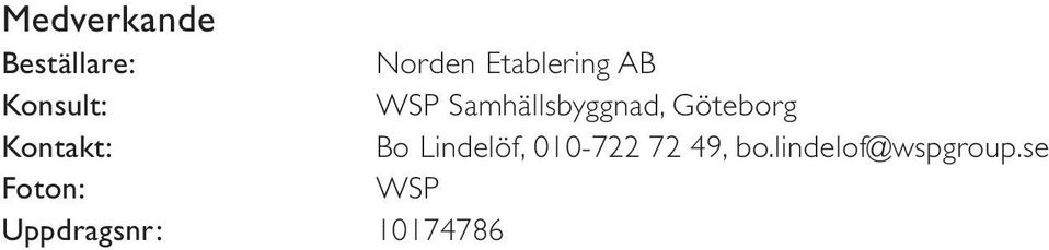 Kontakt: Bo Lindelöf, 010-722 72 49, bo.