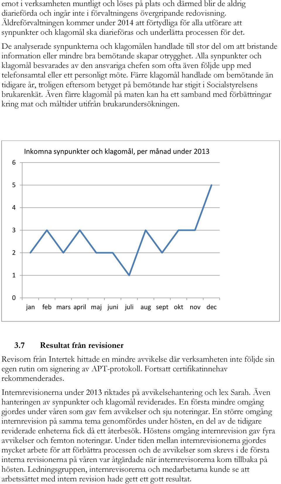 De analyserade synpunkterna och klagomålen handlade till stor del om att bristande information eller mindre bra bemötande skapar otrygghet.