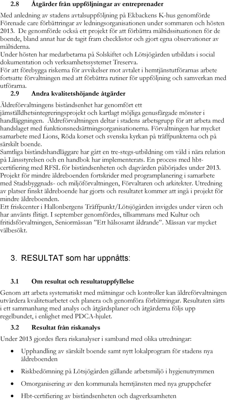 Under hösten har medarbetarna på Solskiftet och Lötsjögården utbildats i social dokumentation och verksamhetssystemet Treserva.