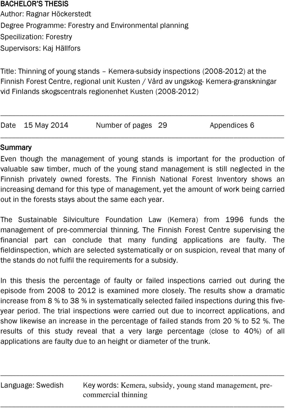 pages 29 Appendices 6 Summary Even though the management of young stands is important for the production of valuable saw timber, much of the young stand management is still neglected in the Finnish