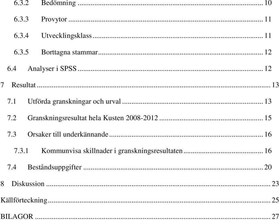 .. 15 7.3 Orsaker till underkännande... 16 7.3.1 Kommunvisa skillnader i granskningsresultaten... 16 7.4 Beståndsuppgifter.