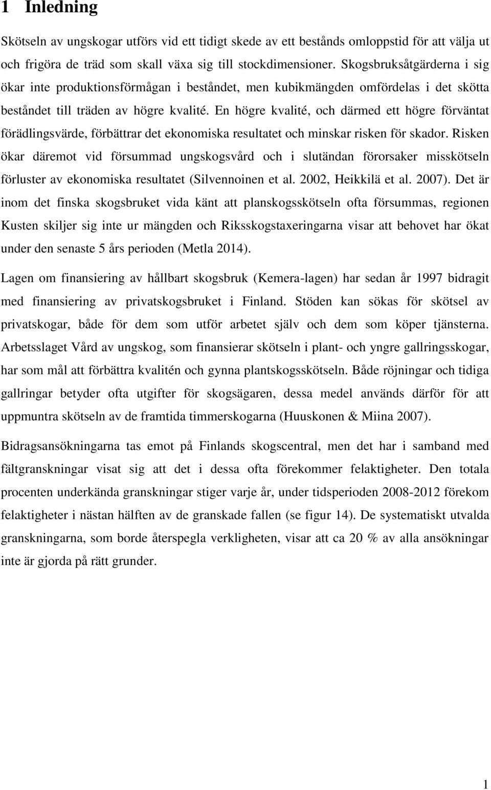 En högre kvalité, och därmed ett högre förväntat förädlingsvärde, förbättrar det ekonomiska resultatet och minskar risken för skador.