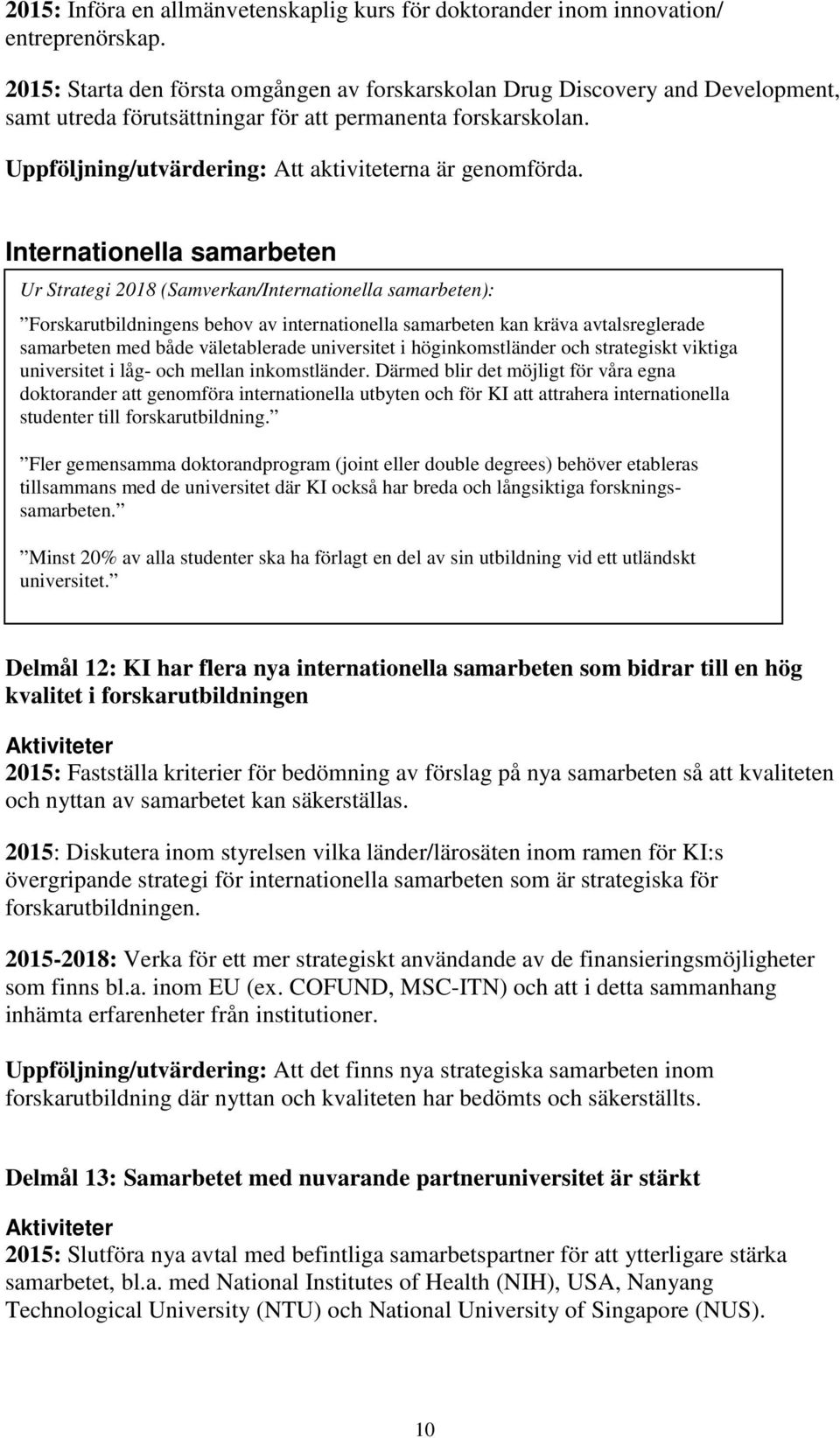 Uppföljning/utvärdering: Att aktiviteterna är genomförda.