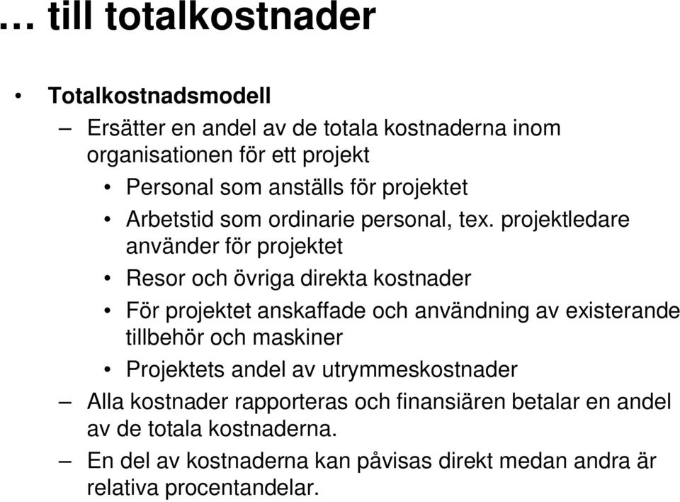 projektledare använder för projektet Resor och övriga direkta kostnader För projektet anskaffade och användning av existerande tillbehör