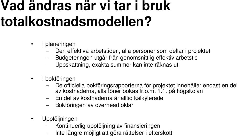 Uppskattning, exakta summor kan inte räknas ut I bokföringen De officiella bokföringsrapporterna för projektet innehåller endast en del av