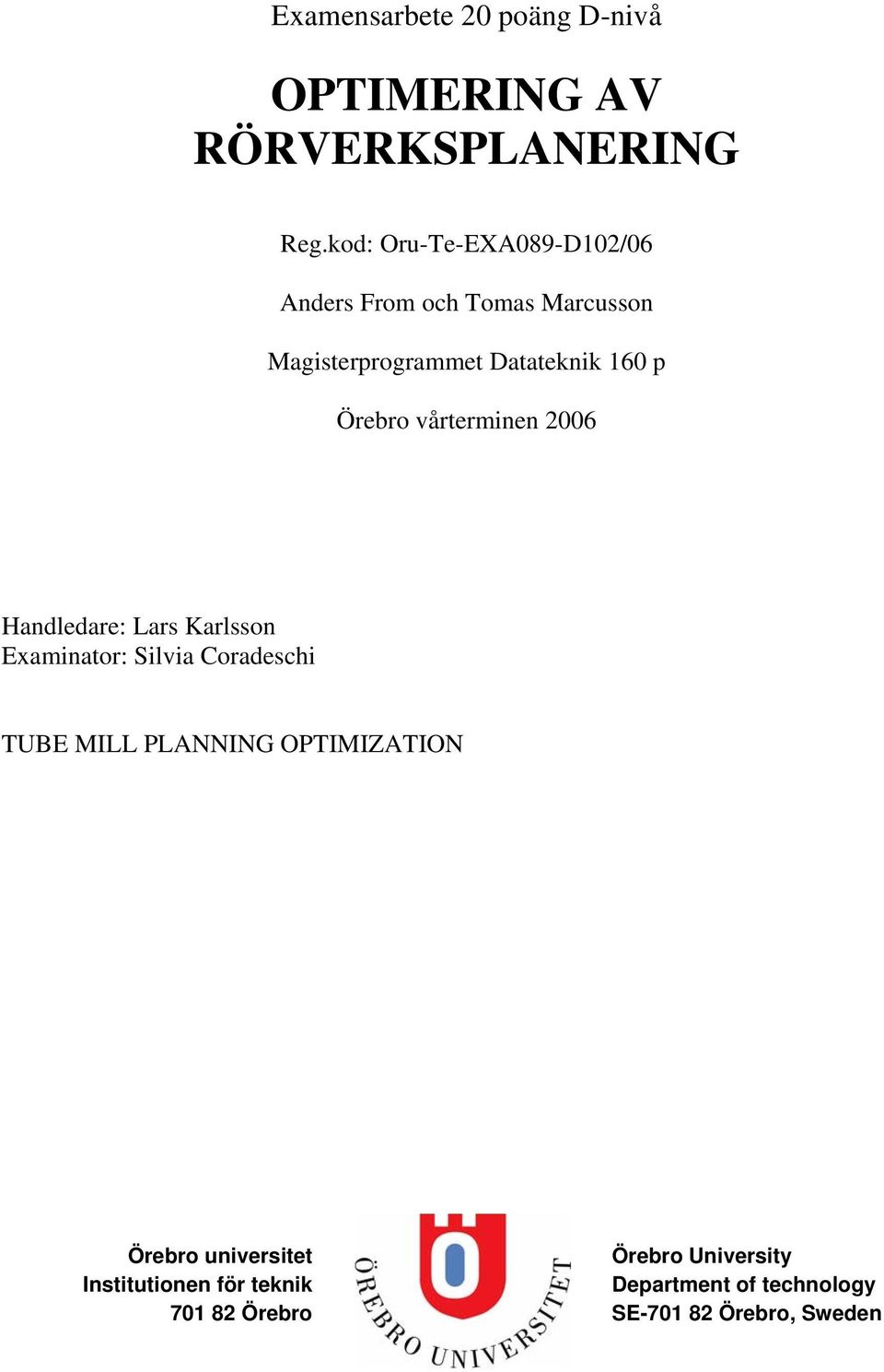 Örebro vårterminen 2006 Handledare: Lars Karlsson Examinator: Silvia Coradeschi TUBE MILL PLANNING