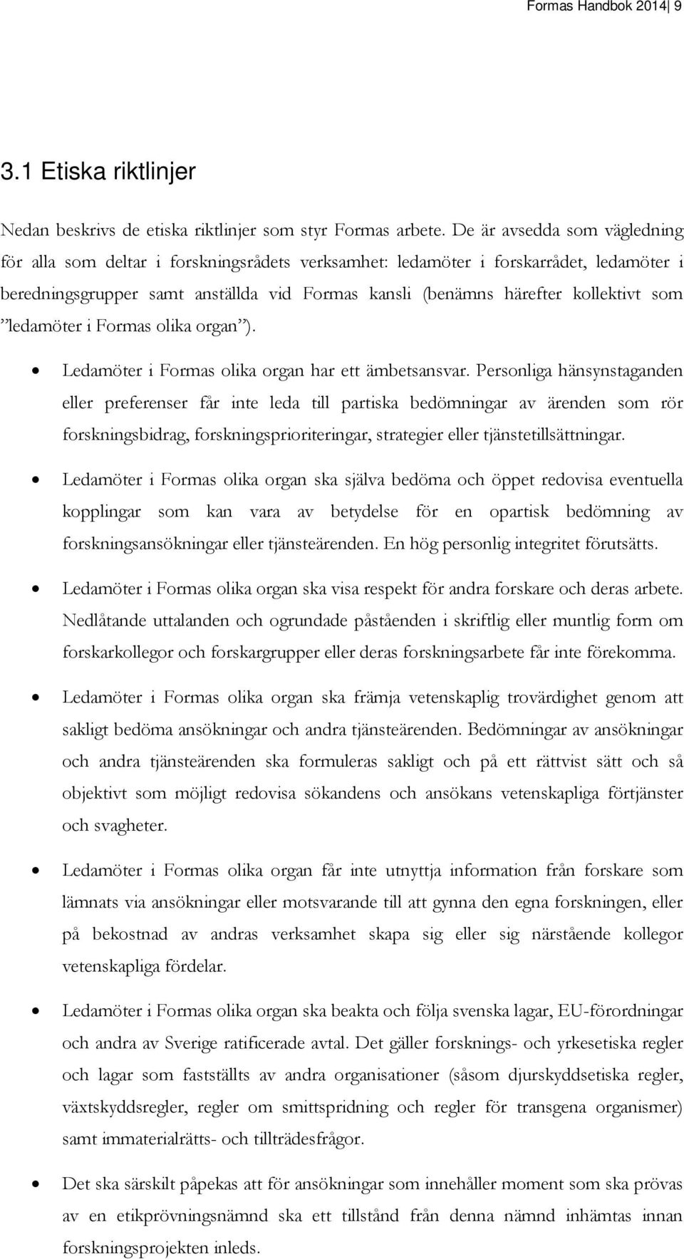 som ledamöter i Formas olika organ ). Ledamöter i Formas olika organ har ett ämbetsansvar.