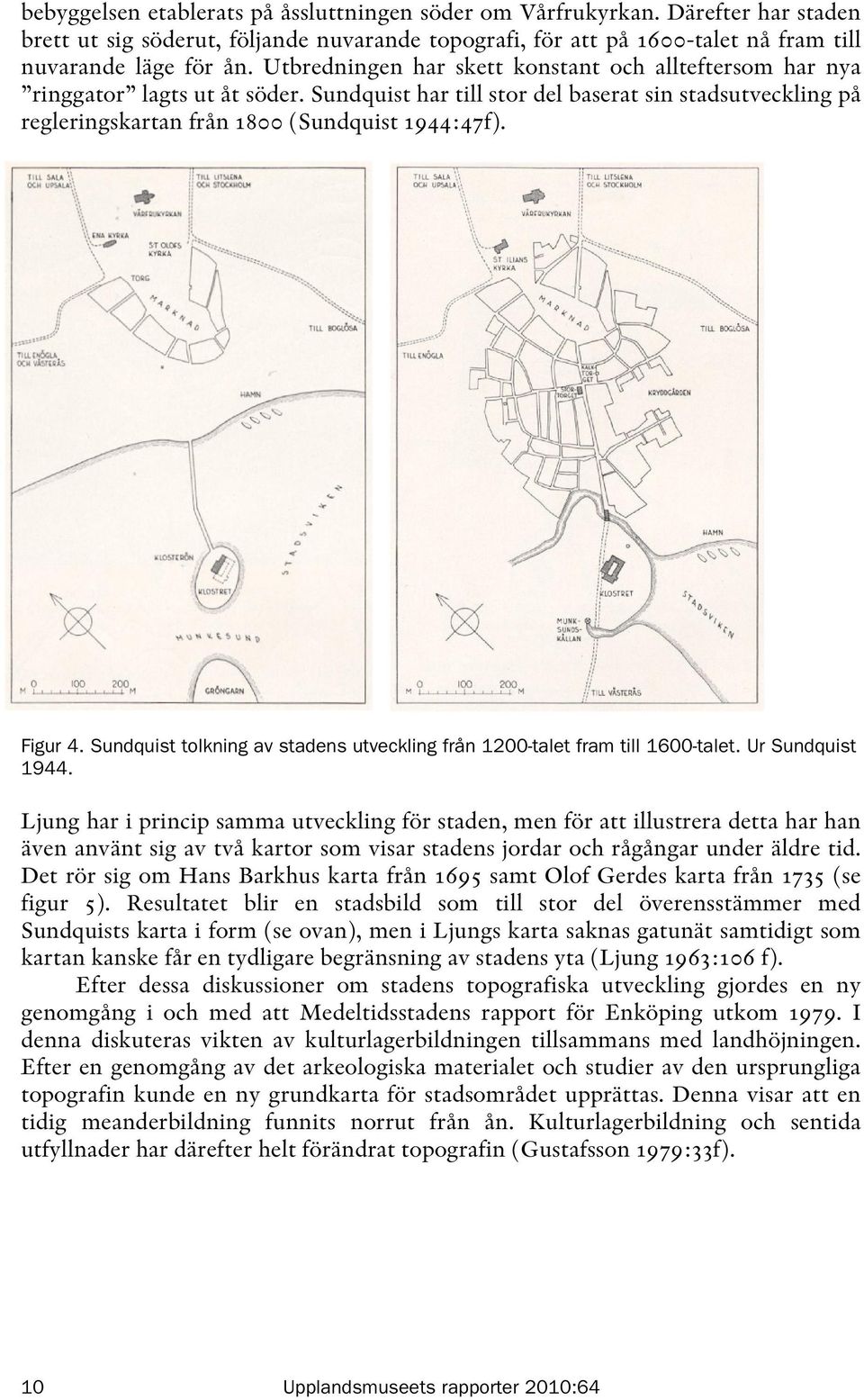 Figur 4. Sundquist tolkning av stadens utveckling från 1200-talet fram till 1600-talet. Ur Sundquist 1944.