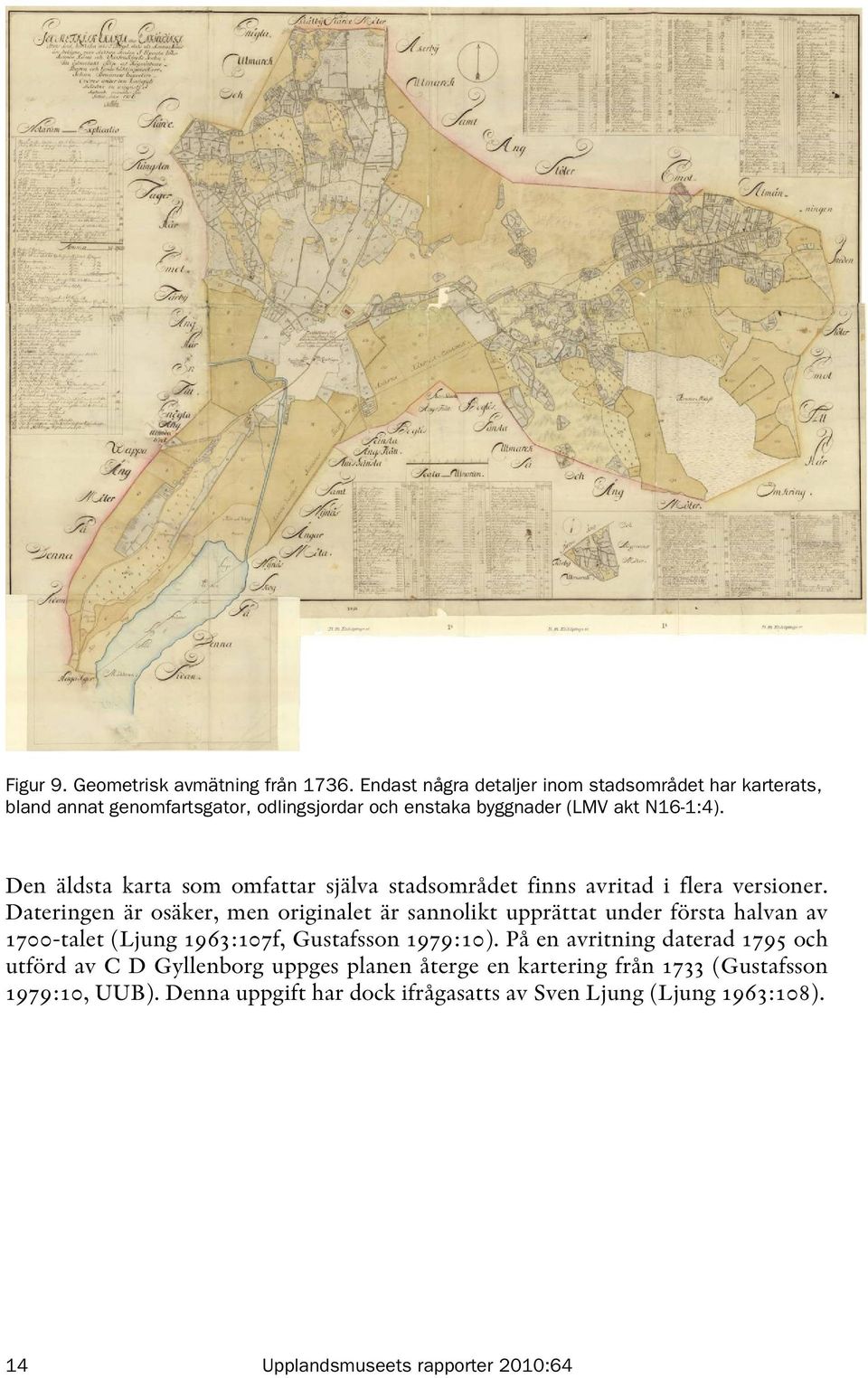 Den äldsta karta som omfattar själva stadsområdet finns avritad i flera versioner.