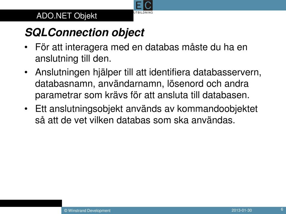 Anslutningen hjälper till att identifiera databasservern, databasnamn, användarnamn,