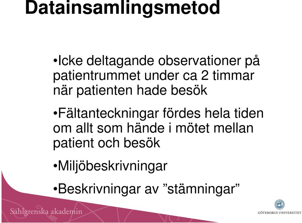 Fältanteckningar fördes hela tiden om allt som hände i mötet